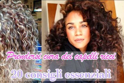 Prendersi cura dei capelli Ricci, ecco 20 consigli essenziali