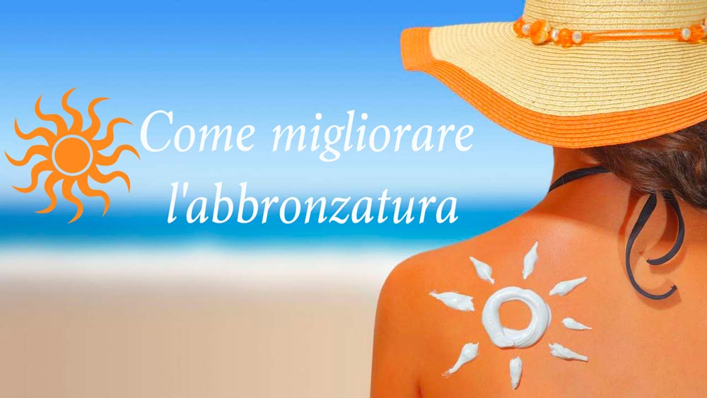 Come migliorare l'abbronzatura